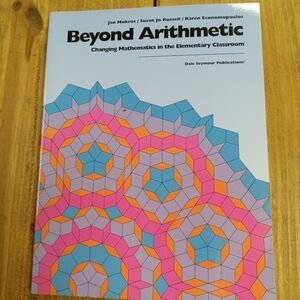 Beyond Arithmetic: Changing Mathematics in the Elementary Classroom Math Teacher